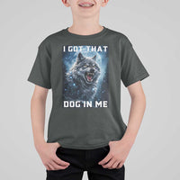 Funny Werewolf Meme Unhinged T Shirt For Kid I Got That Dog In Me
