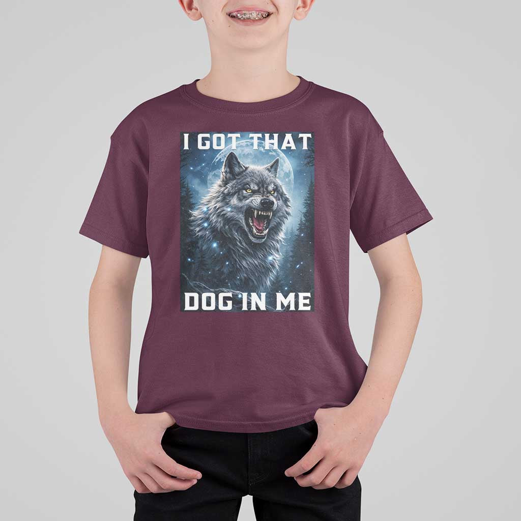 Funny Werewolf Meme Unhinged T Shirt For Kid I Got That Dog In Me