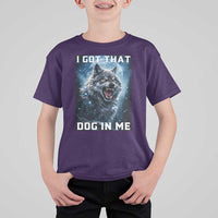 Funny Werewolf Meme Unhinged T Shirt For Kid I Got That Dog In Me