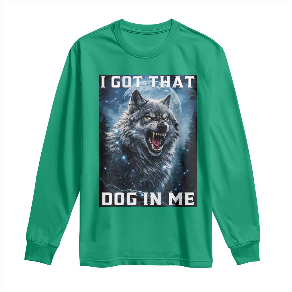 Funny Werewolf Meme Unhinged Long Sleeve Shirt I Got That Dog In Me