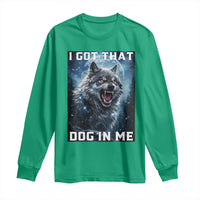 Funny Werewolf Meme Unhinged Long Sleeve Shirt I Got That Dog In Me
