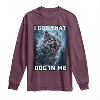 Funny Werewolf Meme Unhinged Long Sleeve Shirt I Got That Dog In Me