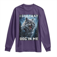 Funny Werewolf Meme Unhinged Long Sleeve Shirt I Got That Dog In Me