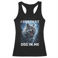 Funny Werewolf Meme Unhinged Racerback Tank Top I Got That Dog In Me