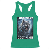 Funny Werewolf Meme Unhinged Racerback Tank Top I Got That Dog In Me
