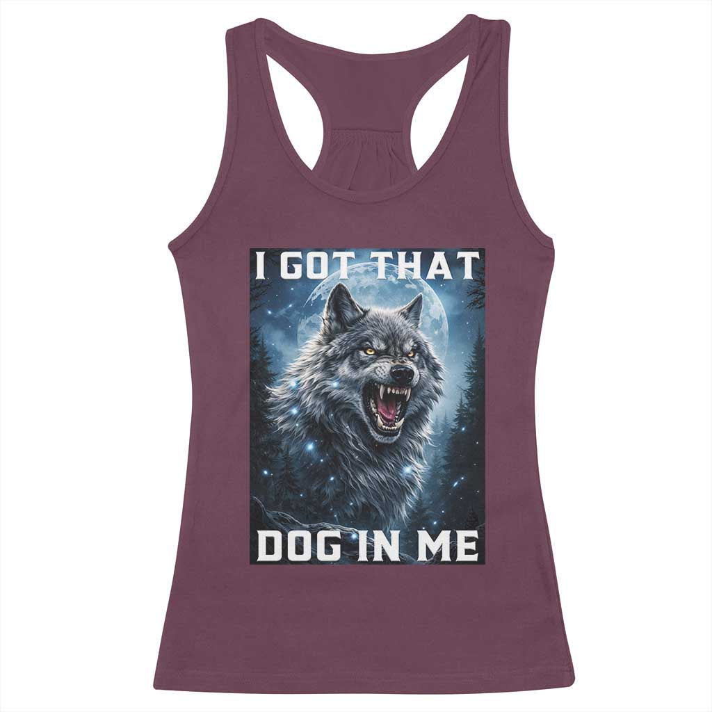 Funny Werewolf Meme Unhinged Racerback Tank Top I Got That Dog In Me
