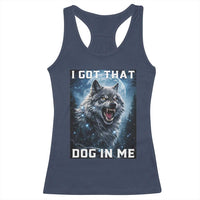 Funny Werewolf Meme Unhinged Racerback Tank Top I Got That Dog In Me