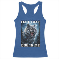 Funny Werewolf Meme Unhinged Racerback Tank Top I Got That Dog In Me