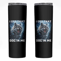 Funny Werewolf Meme Unhinged Skinny Tumbler I Got That Dog In Me