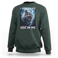 Funny Werewolf Meme Unhinged Sweatshirt I Got That Dog In Me