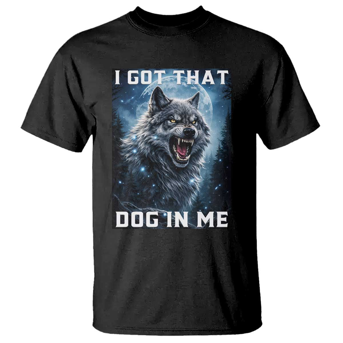 Funny Werewolf Meme Unhinged T Shirt I Got That Dog In Me