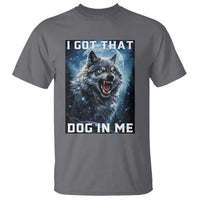 Funny Werewolf Meme Unhinged T Shirt I Got That Dog In Me