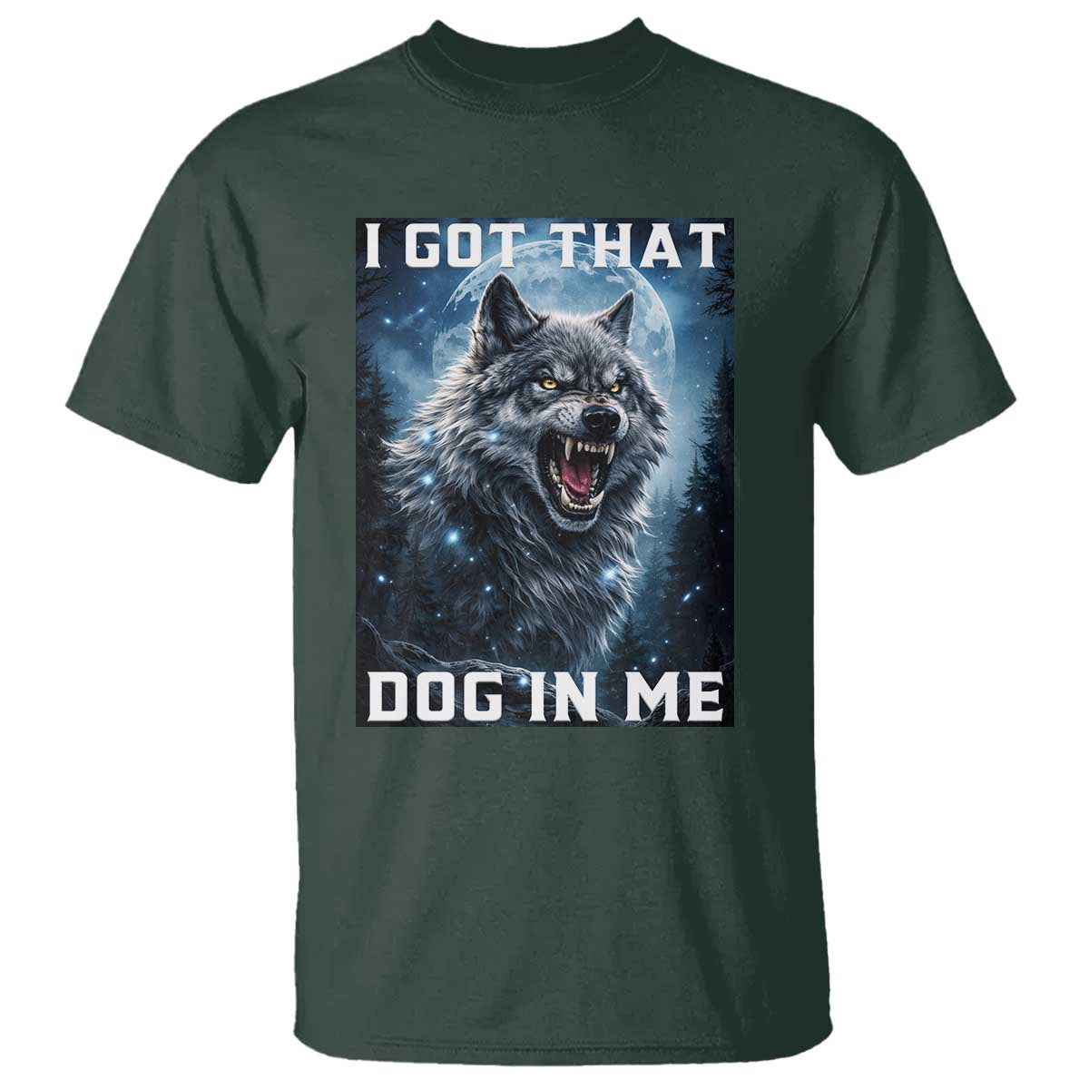 Funny Werewolf Meme Unhinged T Shirt I Got That Dog In Me