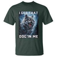 Funny Werewolf Meme Unhinged T Shirt I Got That Dog In Me