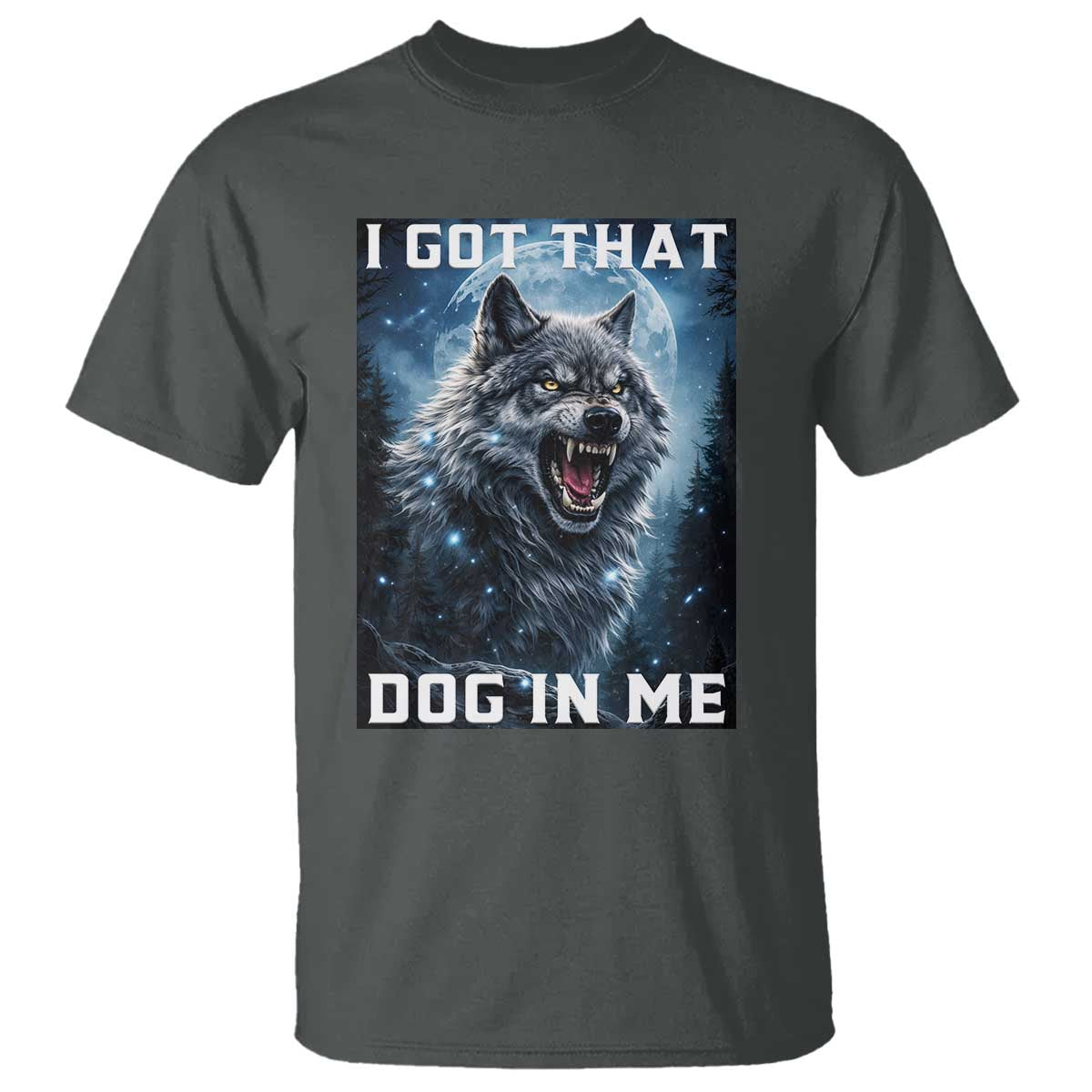 Funny Werewolf Meme Unhinged T Shirt I Got That Dog In Me