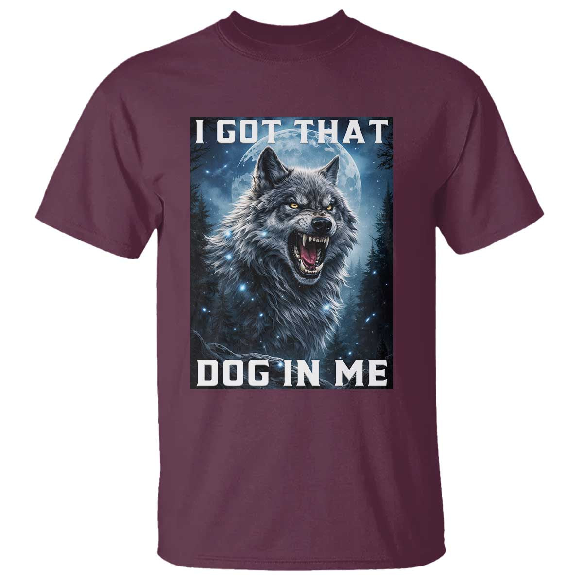 Funny Werewolf Meme Unhinged T Shirt I Got That Dog In Me