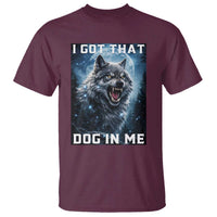 Funny Werewolf Meme Unhinged T Shirt I Got That Dog In Me