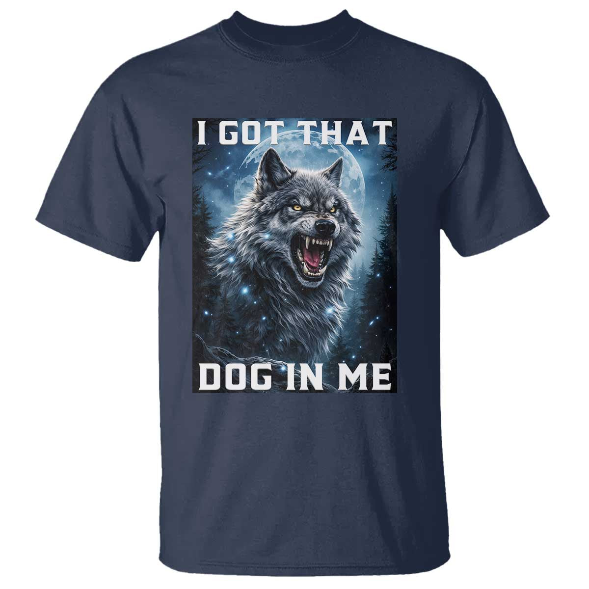 Funny Werewolf Meme Unhinged T Shirt I Got That Dog In Me