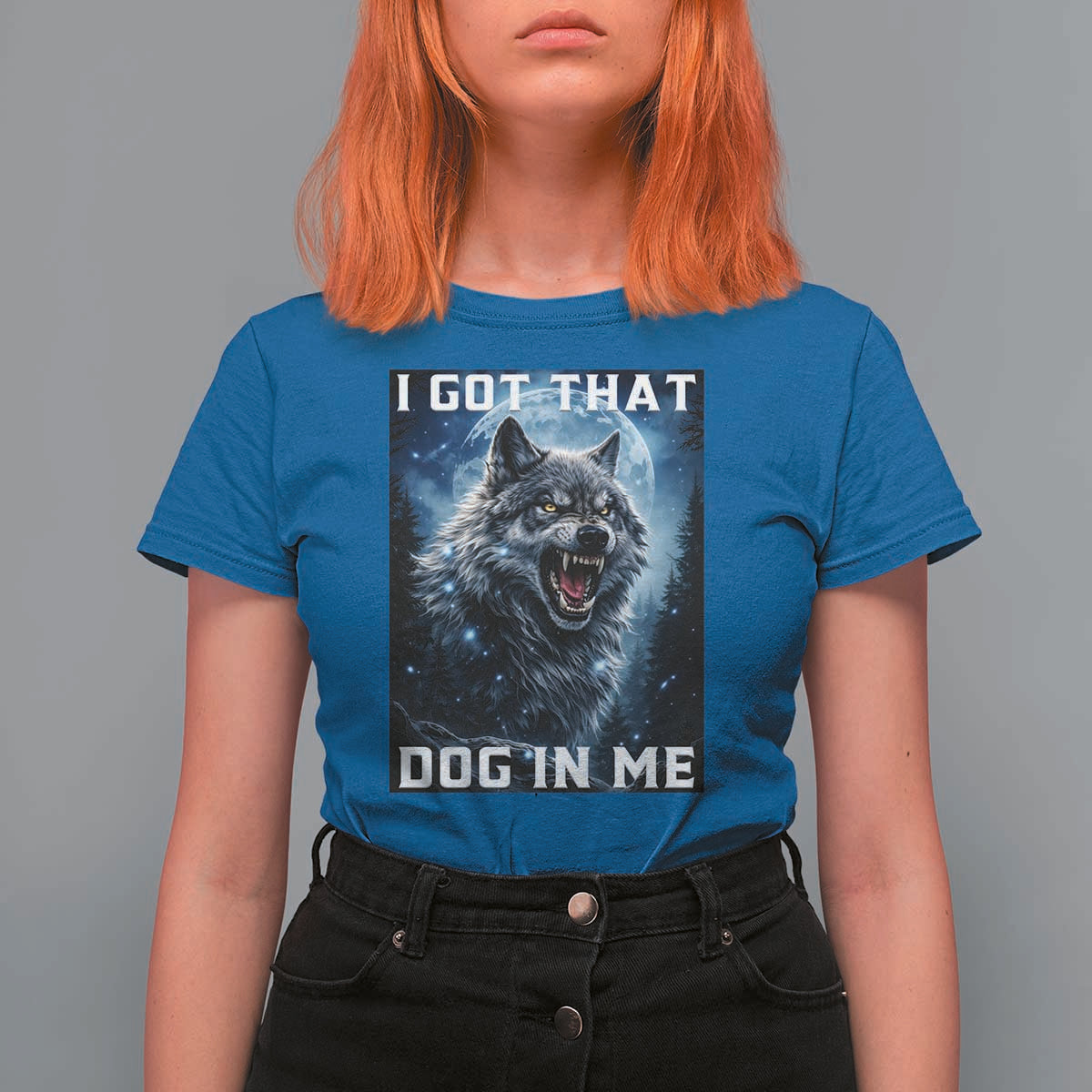 Funny Werewolf Meme Unhinged T Shirt For Women I Got That Dog In Me