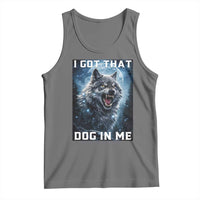 Funny Werewolf Meme Unhinged Tank Top I Got That Dog In Me