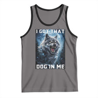 Funny Werewolf Meme Unhinged Tank Top I Got That Dog In Me
