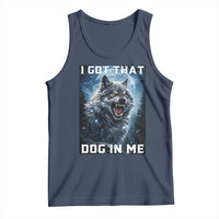 Funny Werewolf Meme Unhinged Tank Top I Got That Dog In Me