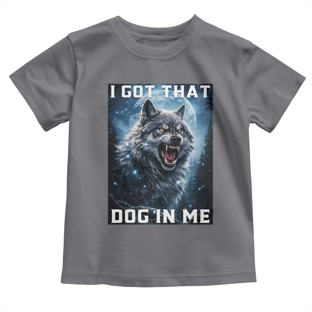 Funny Werewolf Meme Unhinged Toddler T Shirt I Got That Dog In Me
