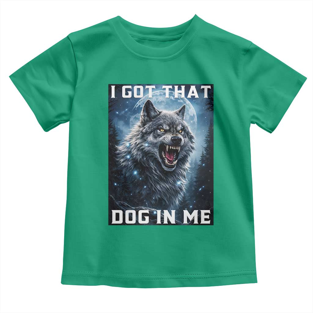 Funny Werewolf Meme Unhinged Toddler T Shirt I Got That Dog In Me