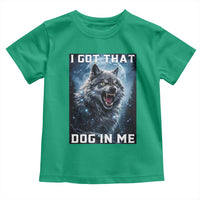 Funny Werewolf Meme Unhinged Toddler T Shirt I Got That Dog In Me