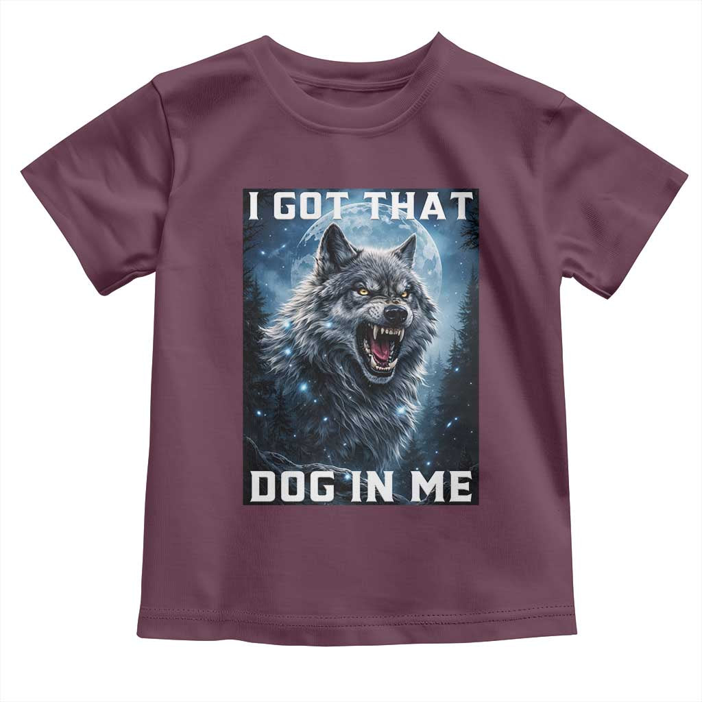 Funny Werewolf Meme Unhinged Toddler T Shirt I Got That Dog In Me