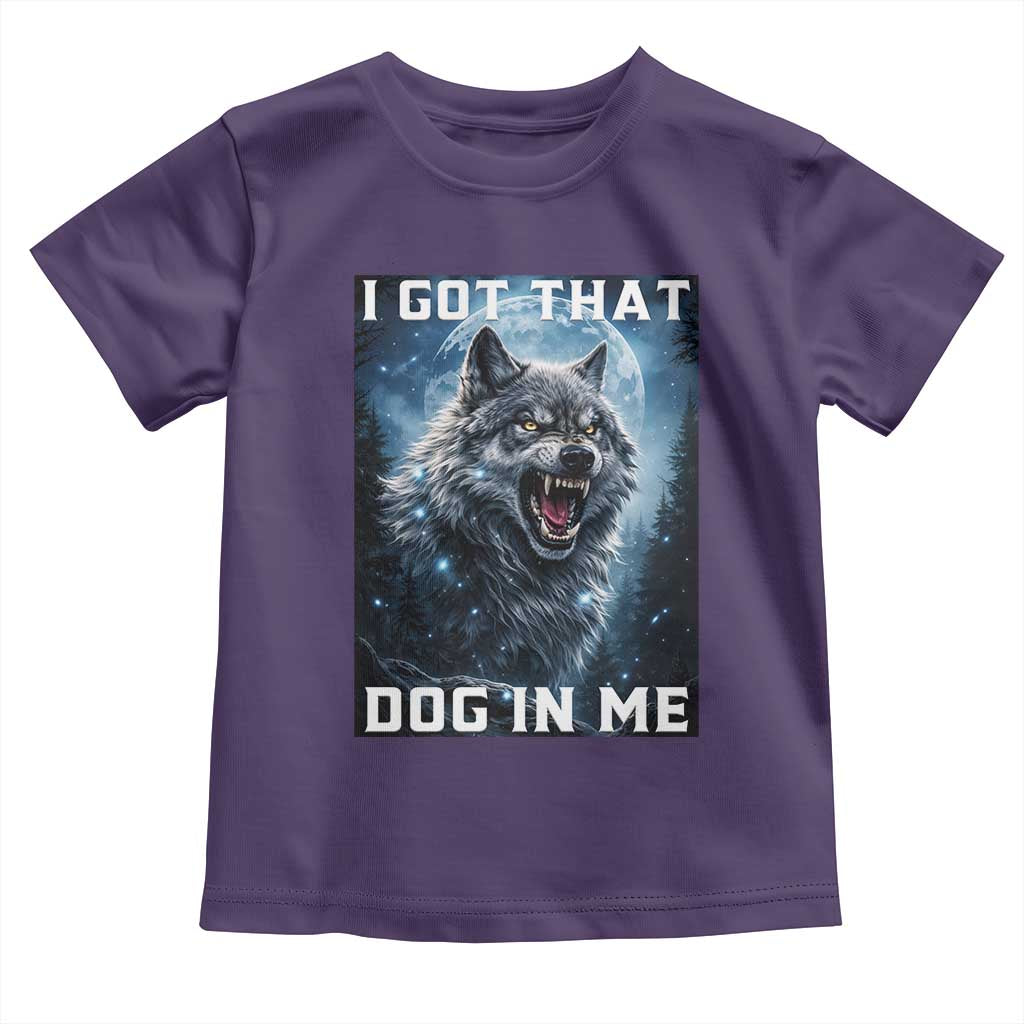 Funny Werewolf Meme Unhinged Toddler T Shirt I Got That Dog In Me