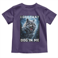 Funny Werewolf Meme Unhinged Toddler T Shirt I Got That Dog In Me