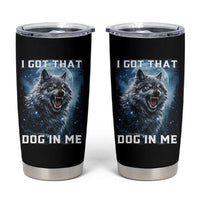 Funny Werewolf Meme Unhinged Tumbler Cup I Got That Dog In Me