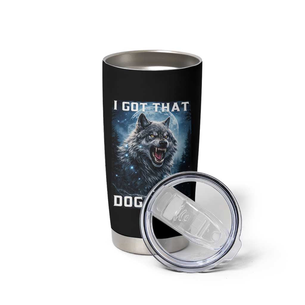 Funny Werewolf Meme Unhinged Tumbler Cup I Got That Dog In Me