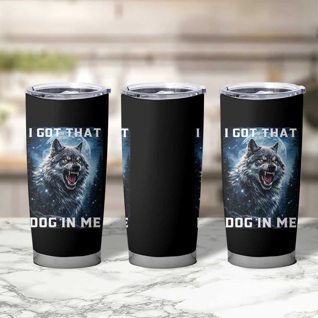 Funny Werewolf Meme Unhinged Tumbler Cup I Got That Dog In Me