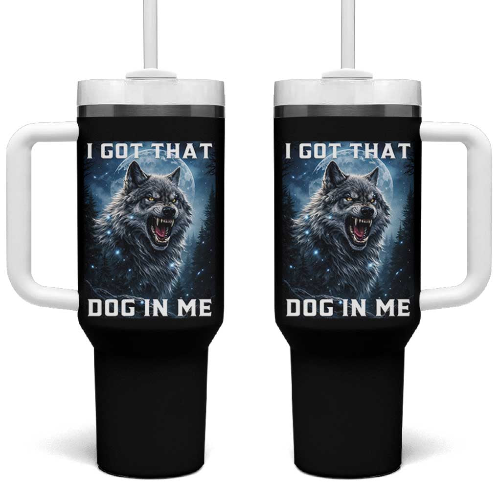 Funny Werewolf Meme Unhinged Tumbler With Handle I Got That Dog In Me
