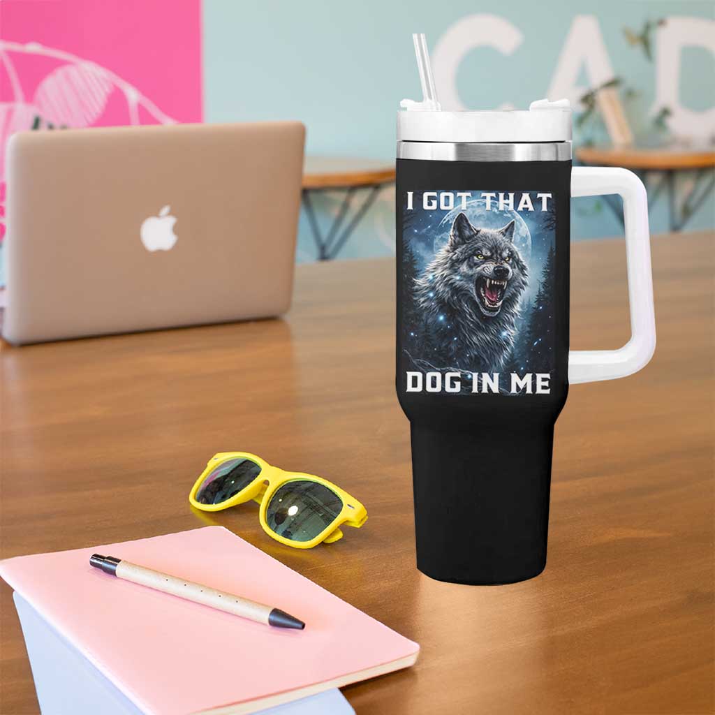 Funny Werewolf Meme Unhinged Tumbler With Handle I Got That Dog In Me
