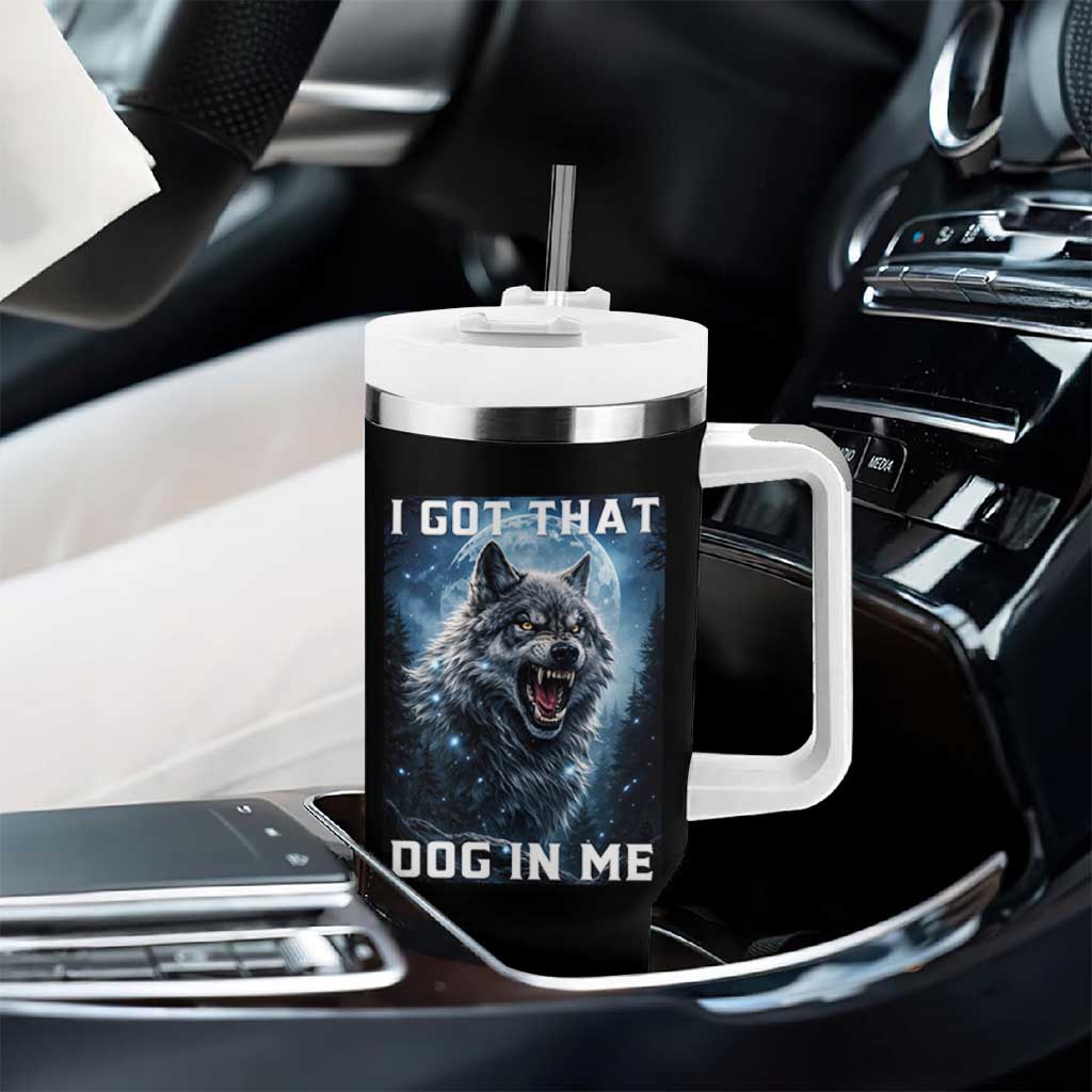 Funny Werewolf Meme Unhinged Tumbler With Handle I Got That Dog In Me