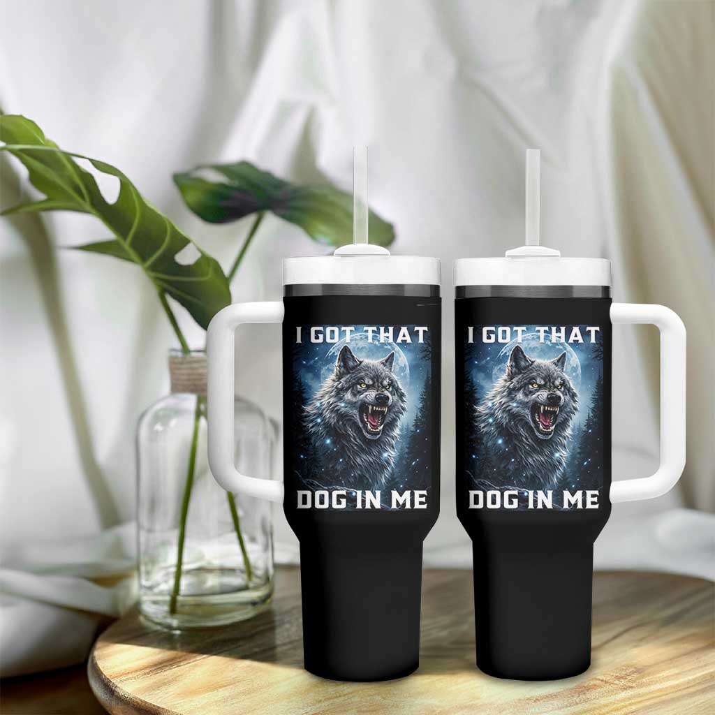 Funny Werewolf Meme Unhinged Tumbler With Handle I Got That Dog In Me