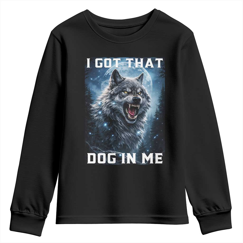 Funny Werewolf Meme Unhinged Youth Sweatshirt I Got That Dog In Me