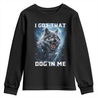 Funny Werewolf Meme Unhinged Youth Sweatshirt I Got That Dog In Me