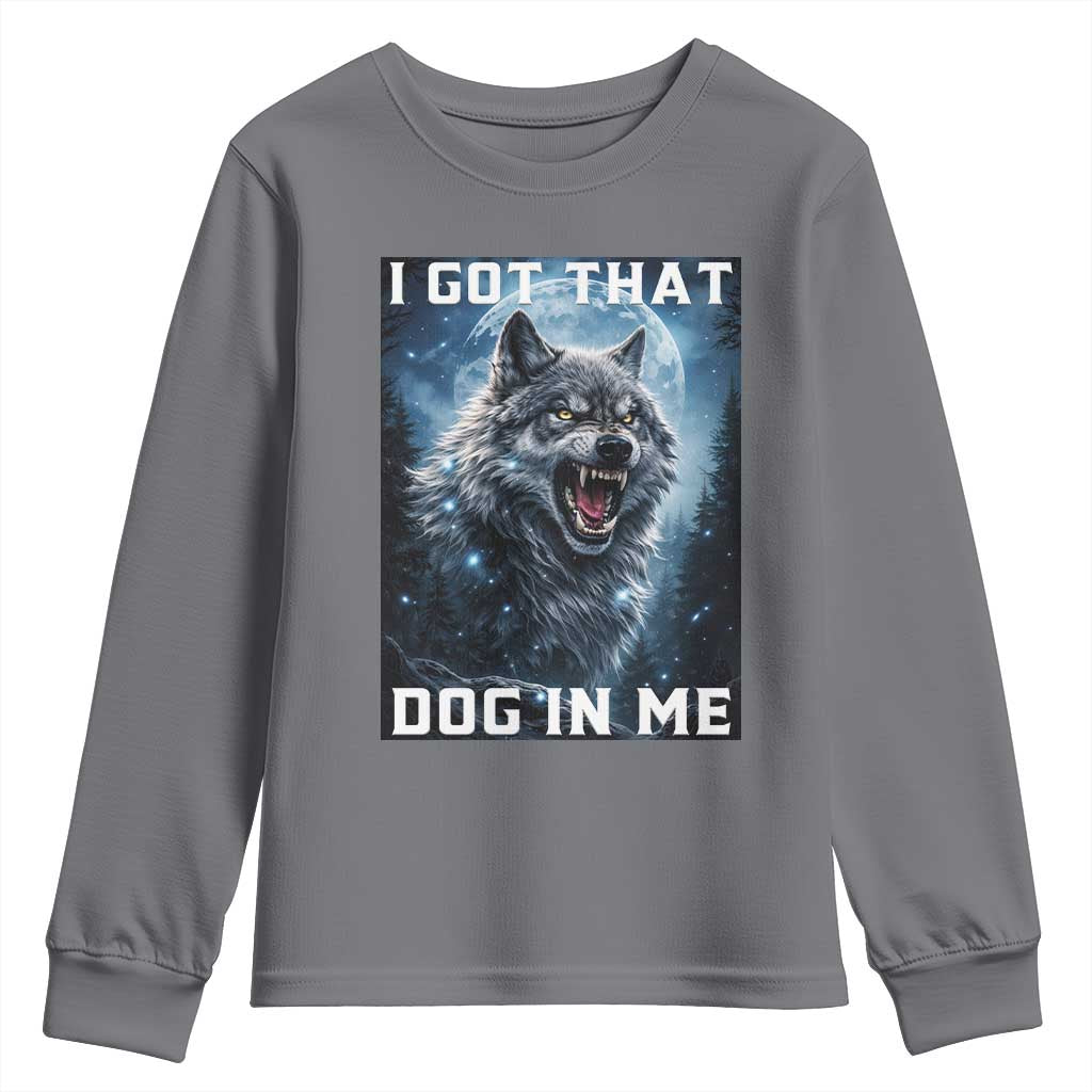 Funny Werewolf Meme Unhinged Youth Sweatshirt I Got That Dog In Me