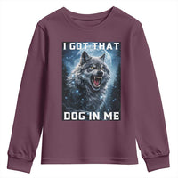 Funny Werewolf Meme Unhinged Youth Sweatshirt I Got That Dog In Me