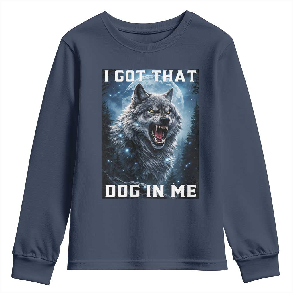 Funny Werewolf Meme Unhinged Youth Sweatshirt I Got That Dog In Me