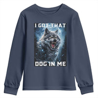 Funny Werewolf Meme Unhinged Youth Sweatshirt I Got That Dog In Me