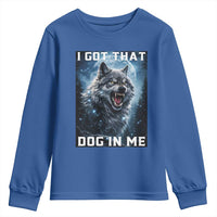 Funny Werewolf Meme Unhinged Youth Sweatshirt I Got That Dog In Me