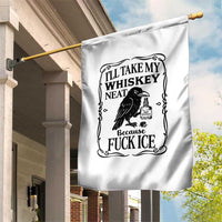 I Will Take My Whiskey Neat Because Fck Ice Garden Flag Funny Political Whiskey