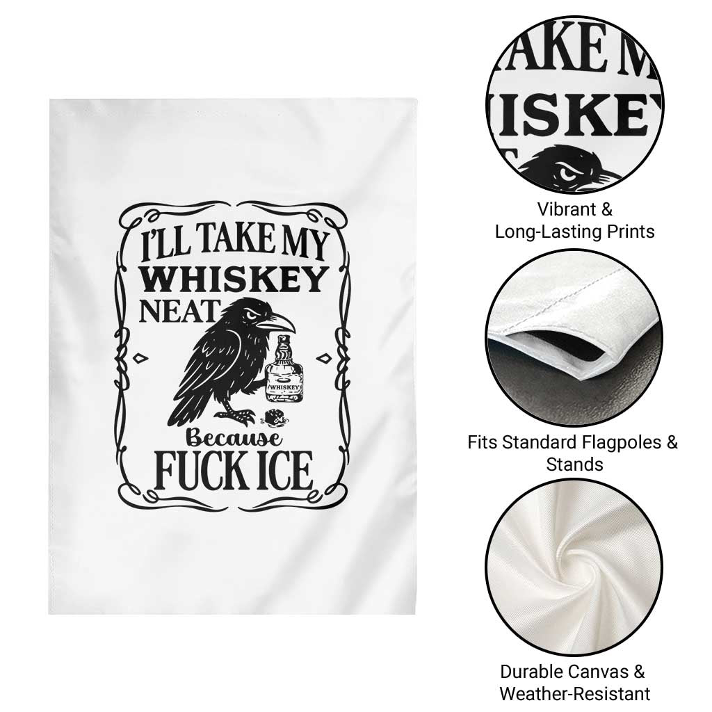 I Will Take My Whiskey Neat Because Fck Ice Garden Flag Funny Political Whiskey