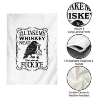 I Will Take My Whiskey Neat Because Fck Ice Garden Flag Funny Political Whiskey