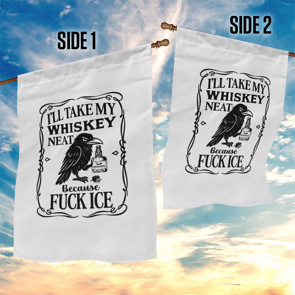 I Will Take My Whiskey Neat Because Fck Ice Garden Flag Funny Political Whiskey